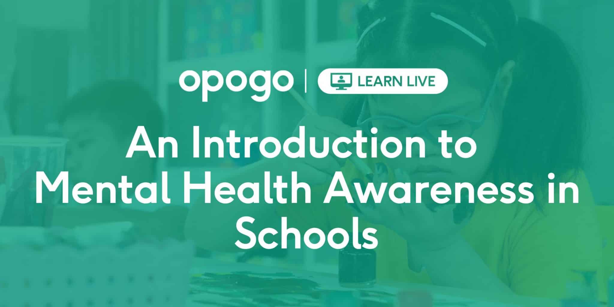 an-introduction-to-mental-health-awareness-in-schools-opogo-community